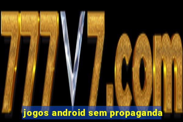 jogos android sem propaganda